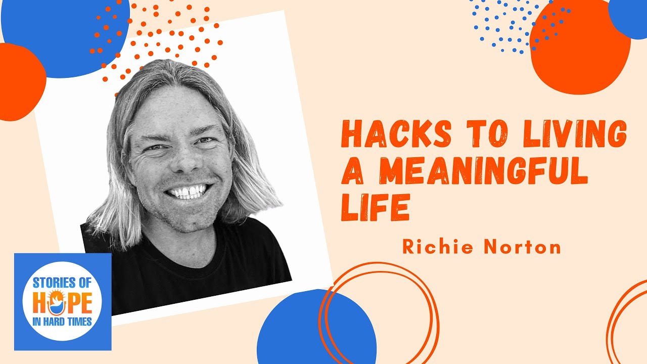 Richie Norton: Hacks to Living a Meaningful Life