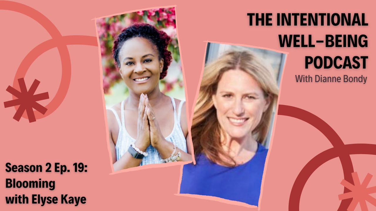 The Intentional Well-Being Podcast - Blooming with Elyse Kaye