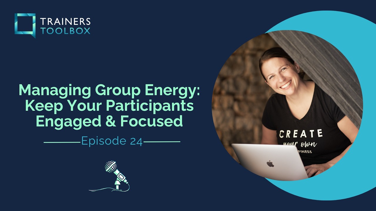 Ep. 24 - Managing Group Energy: Keep Your Participants Engaged & Focused