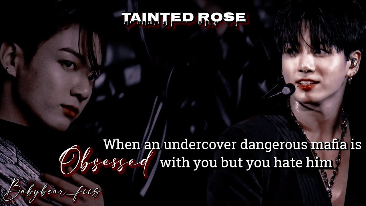 #.𝟲 𝗧𝗮𝗶𝗻𝘁𝗲𝗱 𝗥𝗼𝘀𝗲 | 𝐖𝐡𝐞𝐧 𝐚 𝐝𝐚𝐧𝐠𝐞𝐫𝐨𝐮𝐬 𝐮𝐧𝐝𝐞𝐫𝐜𝐨𝐯𝐞𝐫 𝐦𝐚𝐟𝐢𝐚 𝐢𝐬 𝐨𝐛𝐬𝐞𝐬𝐬𝐞𝐝 𝐰𝐢𝐭𝐡 𝐲𝐨𝐮 𝐛𝐮𝐭 𝐲𝐨𝐮 𝐡𝐚𝐭𝐞 𝐡𝐢𝐦