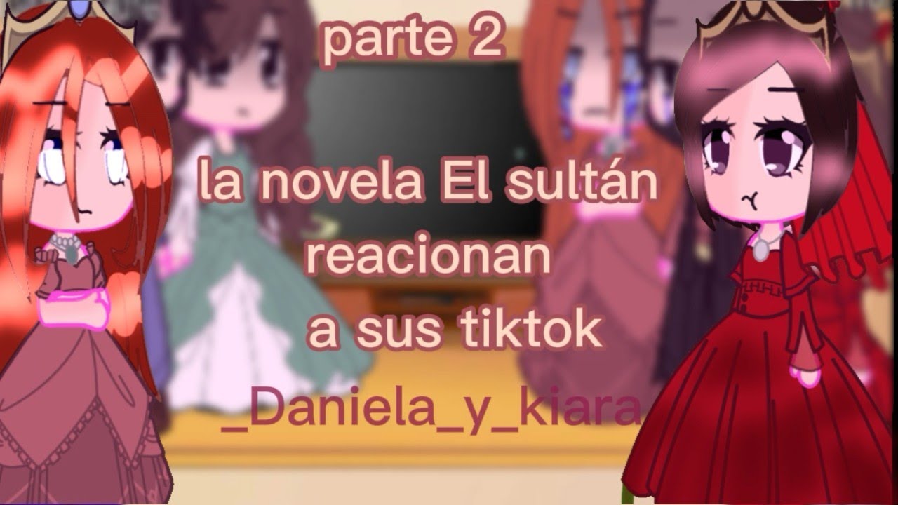 la novela El sultán reacionan a sus tiktok parte 2