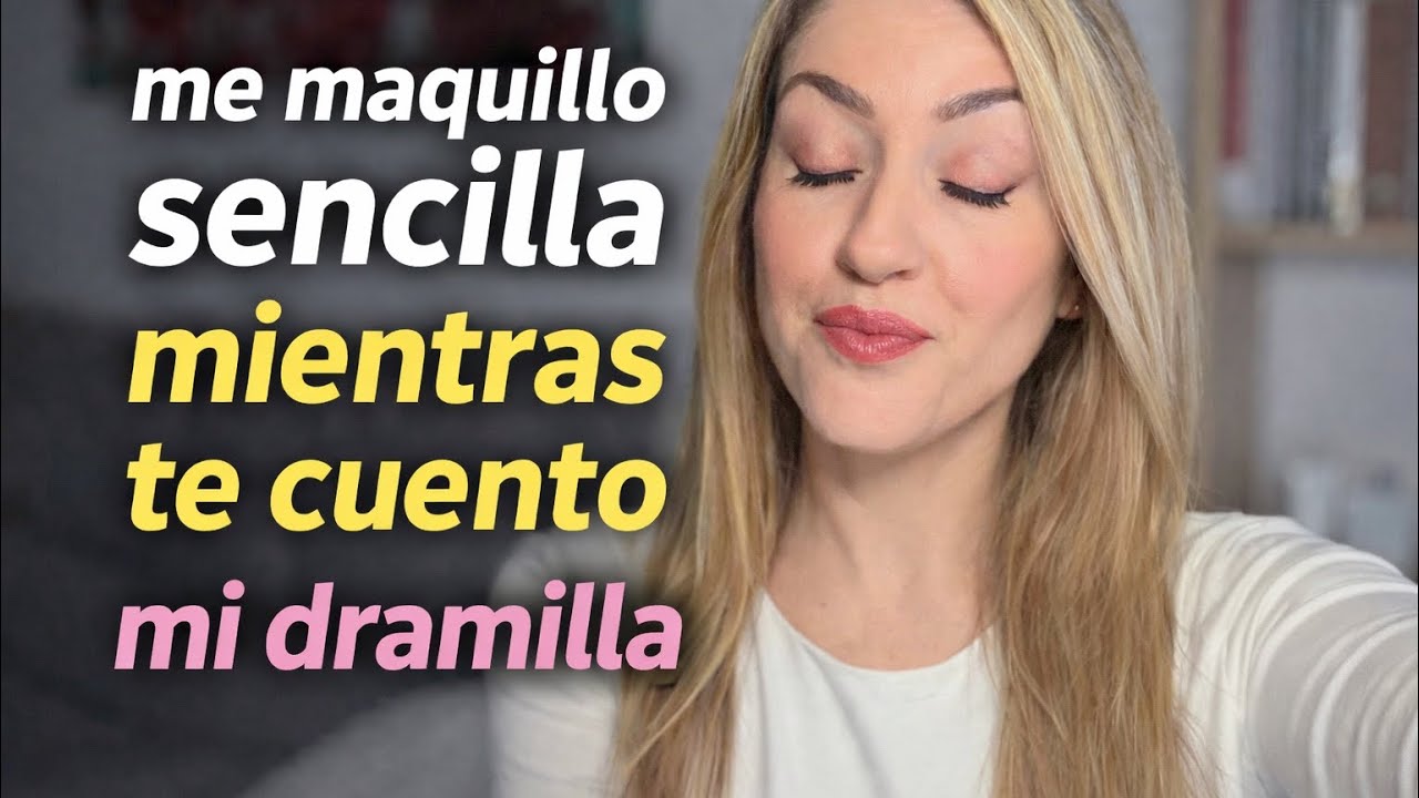 Me maquillo sencilla mientras te cuento mi dramilla @ANAAPARICHITV 