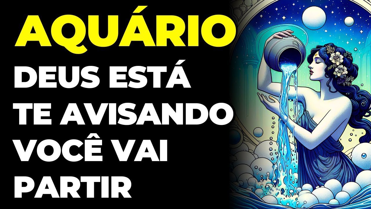 AQUÁRIO: 😢 DEUS ESTÁ TE AVISANDO: VOCÊ VAI PARTIR | UM SINAL QUE VOCÊ VAI EMBORA EM BREVE