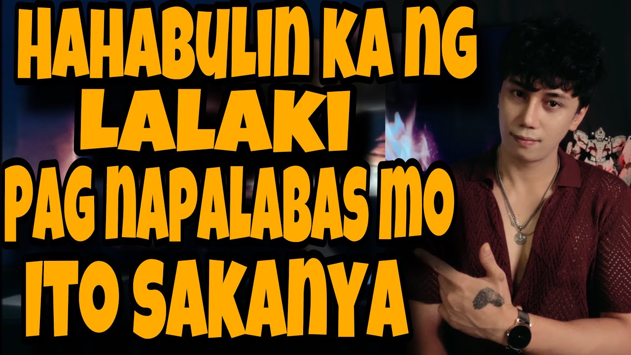 KAPAG NAPALABAS MO ITO SA LALAKI HAHABULIN KA NYA
