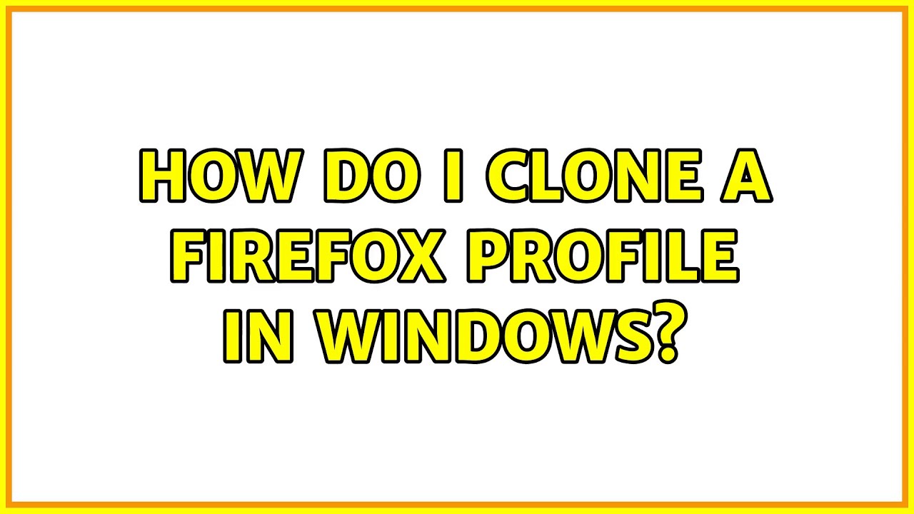 How do I clone a Firefox profile in windows?