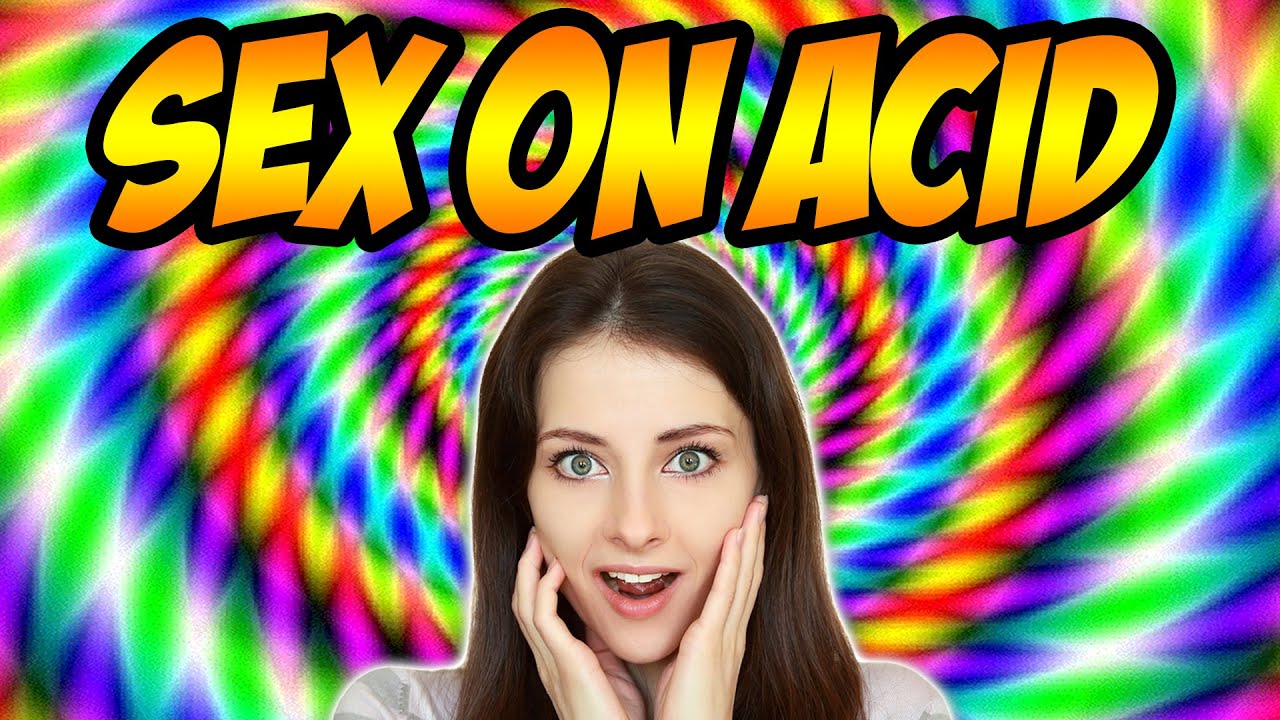 Having Sex On Acid!? (Crazy Story)
