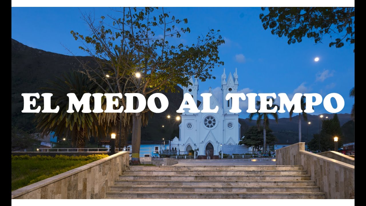 El miedo al tiempo- San Mateo Boyacá