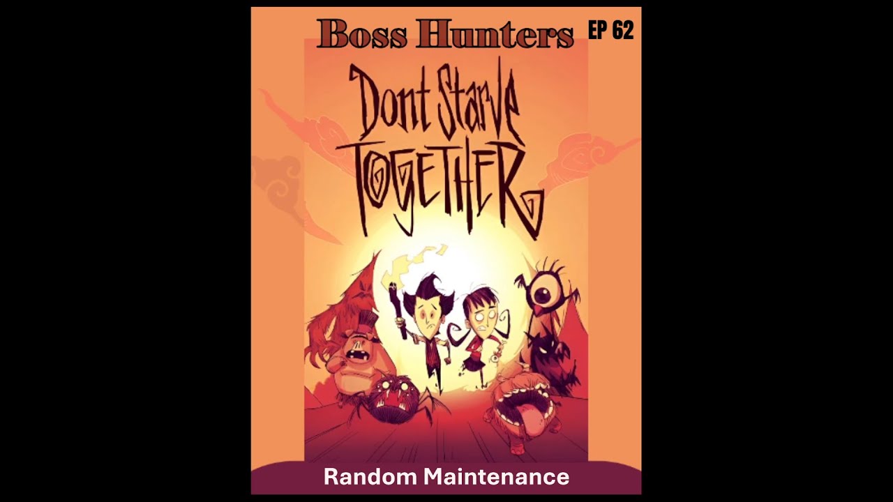 Random Maintenance - Don't Starve Together Boss Hunters // EP62