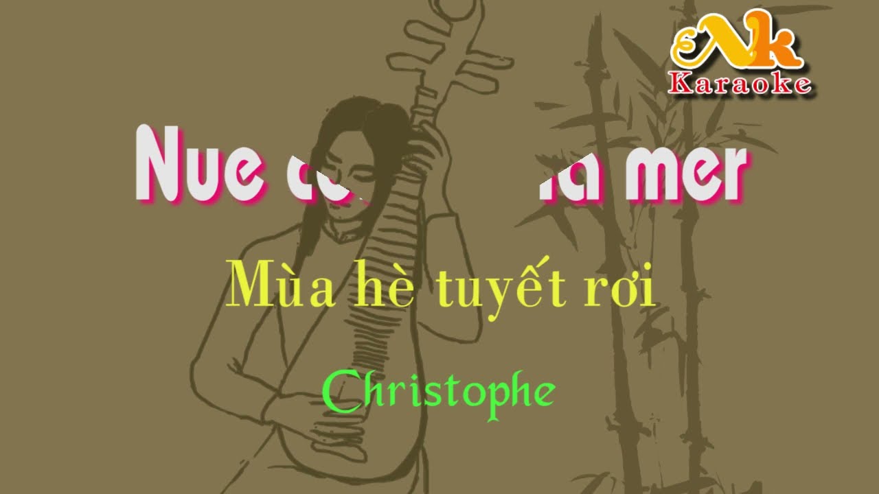 Karaoke Song ngữ - Mùa hè tuyết rơi (Nue comme la mer) Giọng Nam (Christophe)