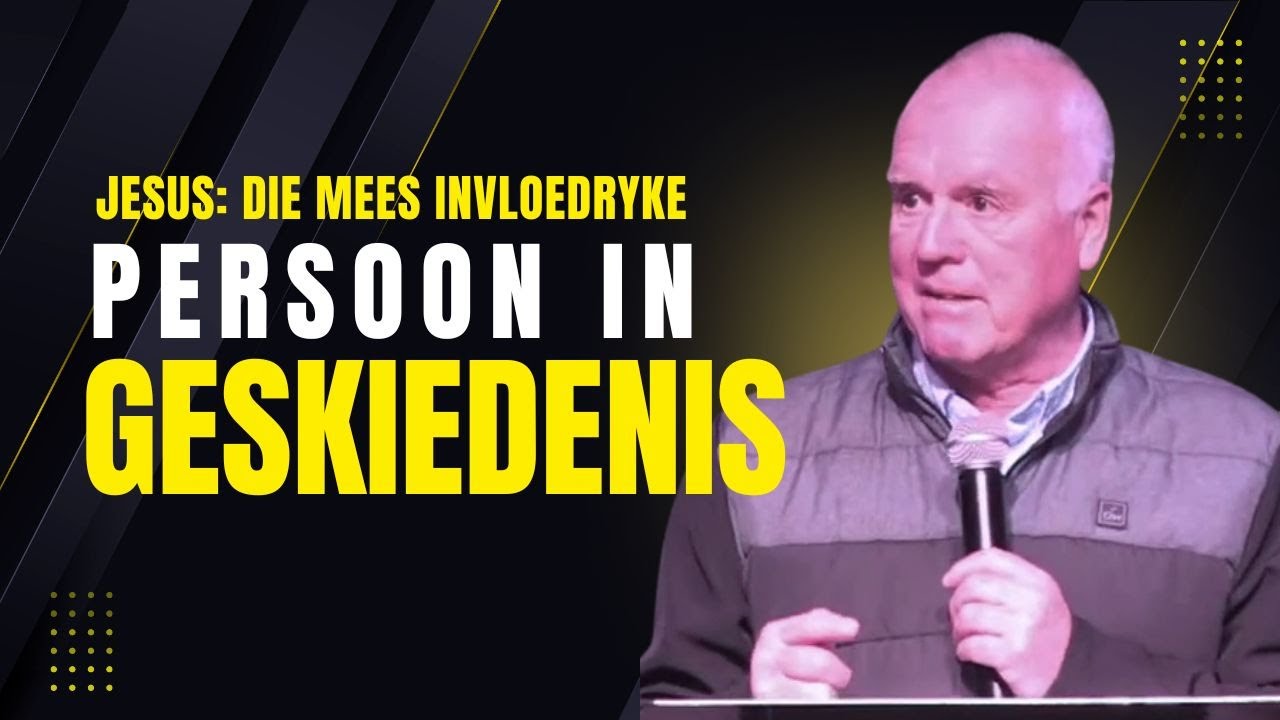 Jesus: Die Mees Invloedryke Persoon in Geskiedenis | Johan Schoonraad | Worcester Christen Gemeente