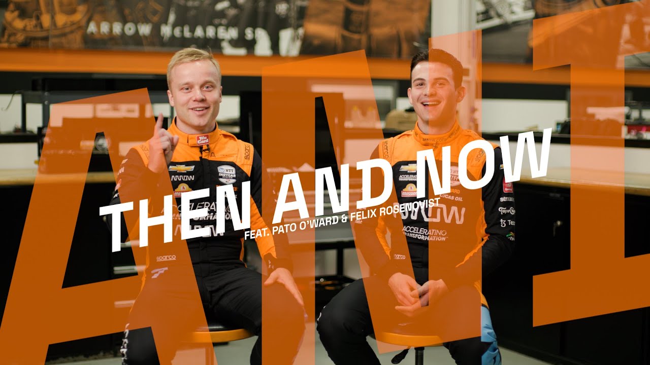 Then and Now | Pato O'Ward & Felix Rosenqvist - Part 1