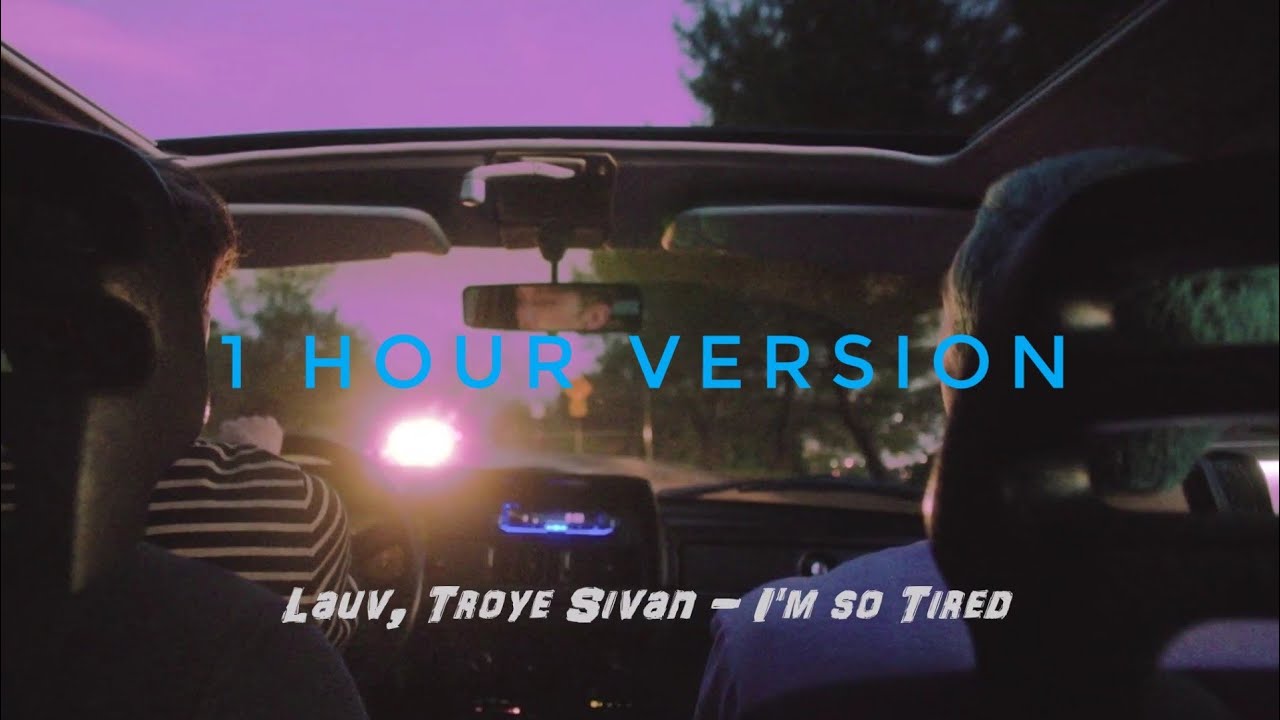 Lauv, Troye Sivan - I'm so tired (1 HOUR VERSION)