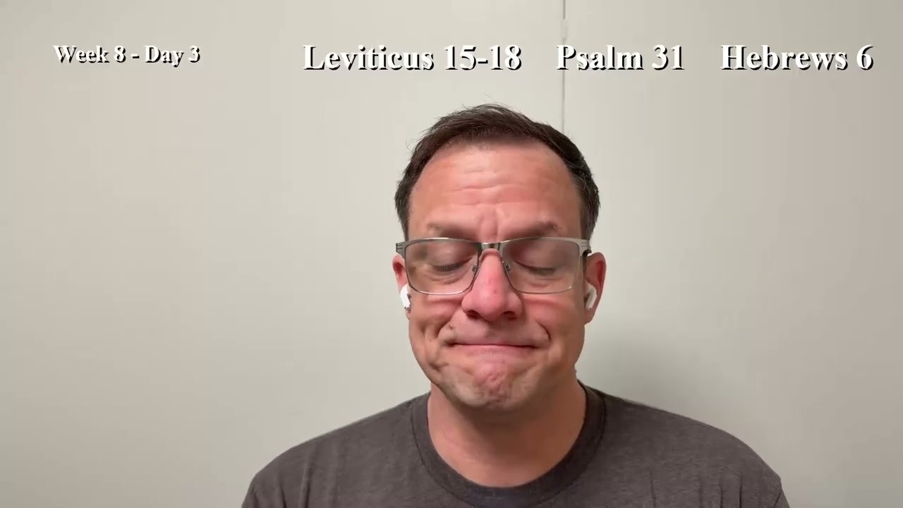 Bible Reading | Week 8 Day 3 | Leviticus 15-18, Psalm 31, Hebrews 6