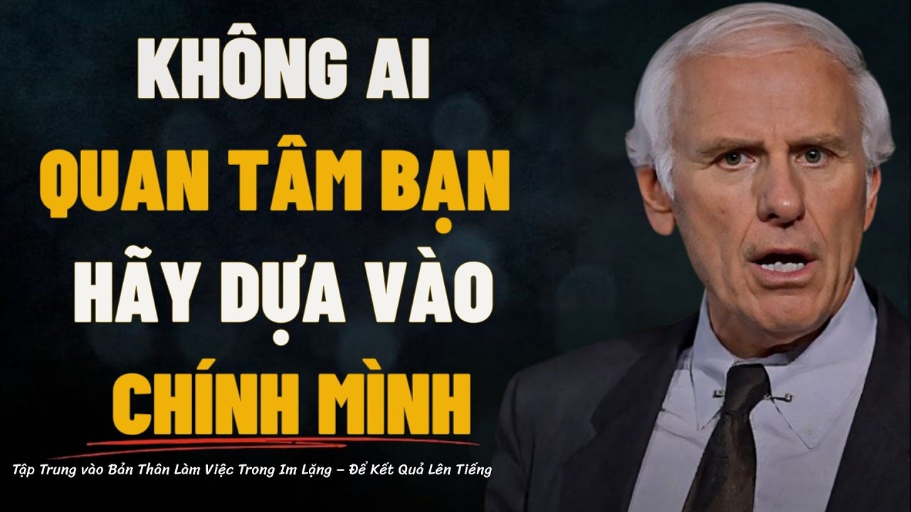Không Ai Quan Tâm Đến Bạn Làm Việc Trong Im Lặng – Để Kết Quả Lên Tiếng| động lực jim rohn