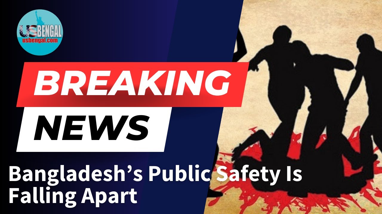 Bangladesh’s Public Safety Is Falling Apart | UsBengal English News