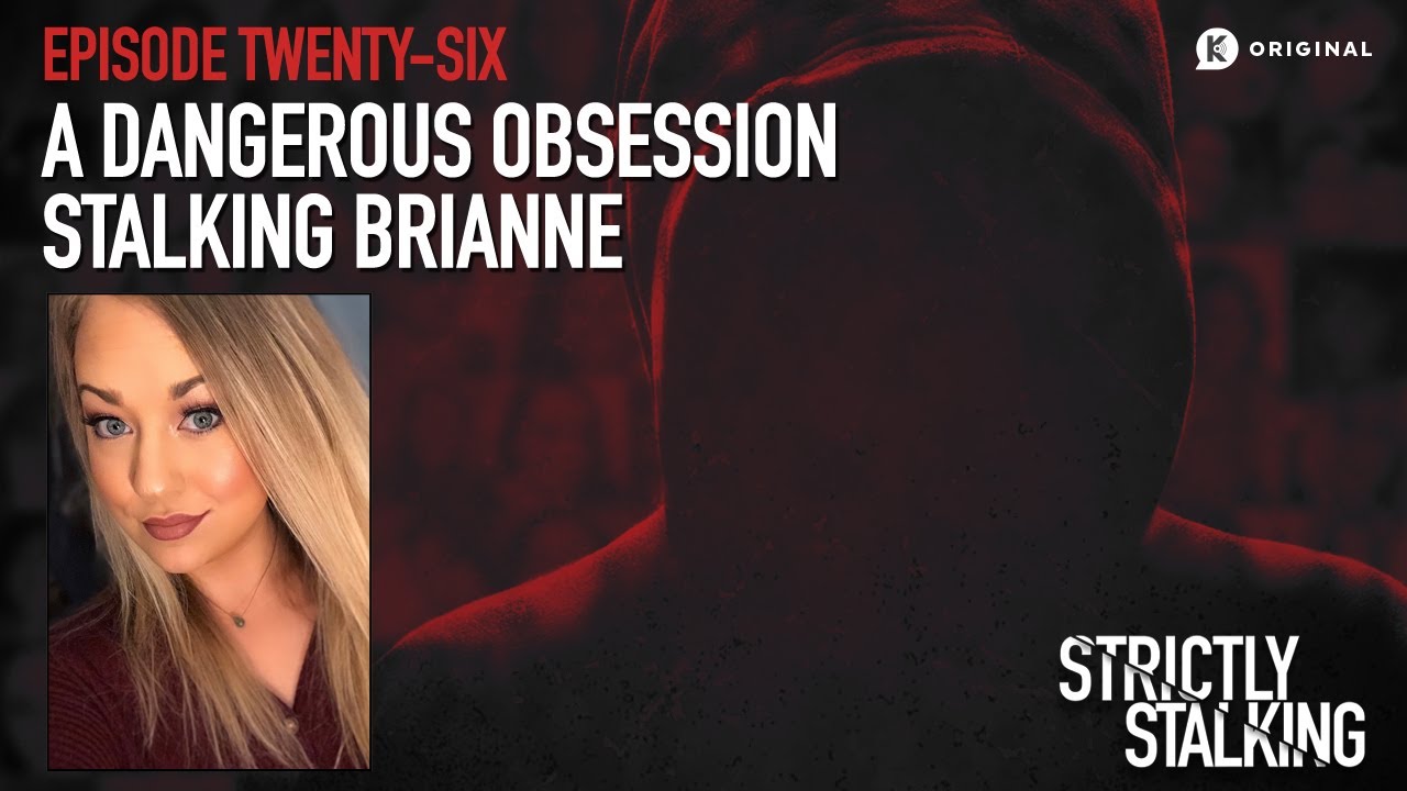 A Dangerous Obsession: Stalking Brianne