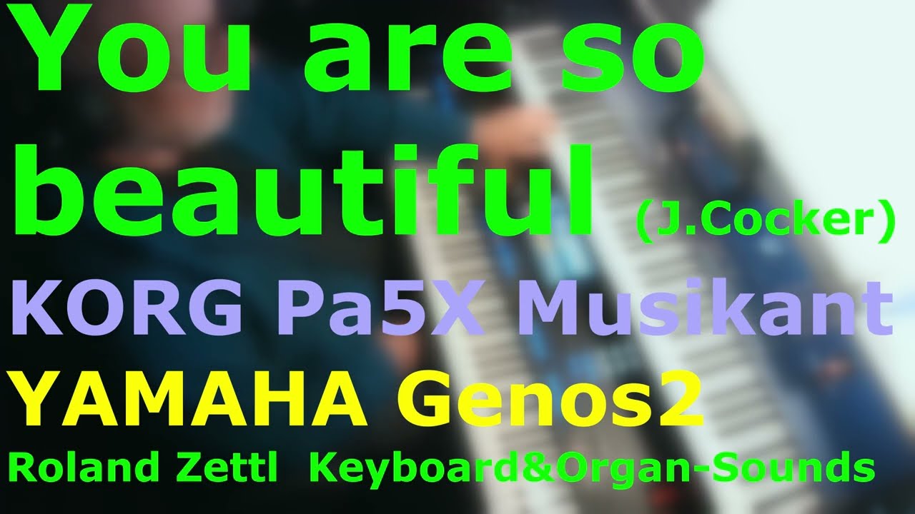 You are so beautiful: Joe Cocker (Cover mit KORG Pa5X Musikant und YAMAHA Genos2)