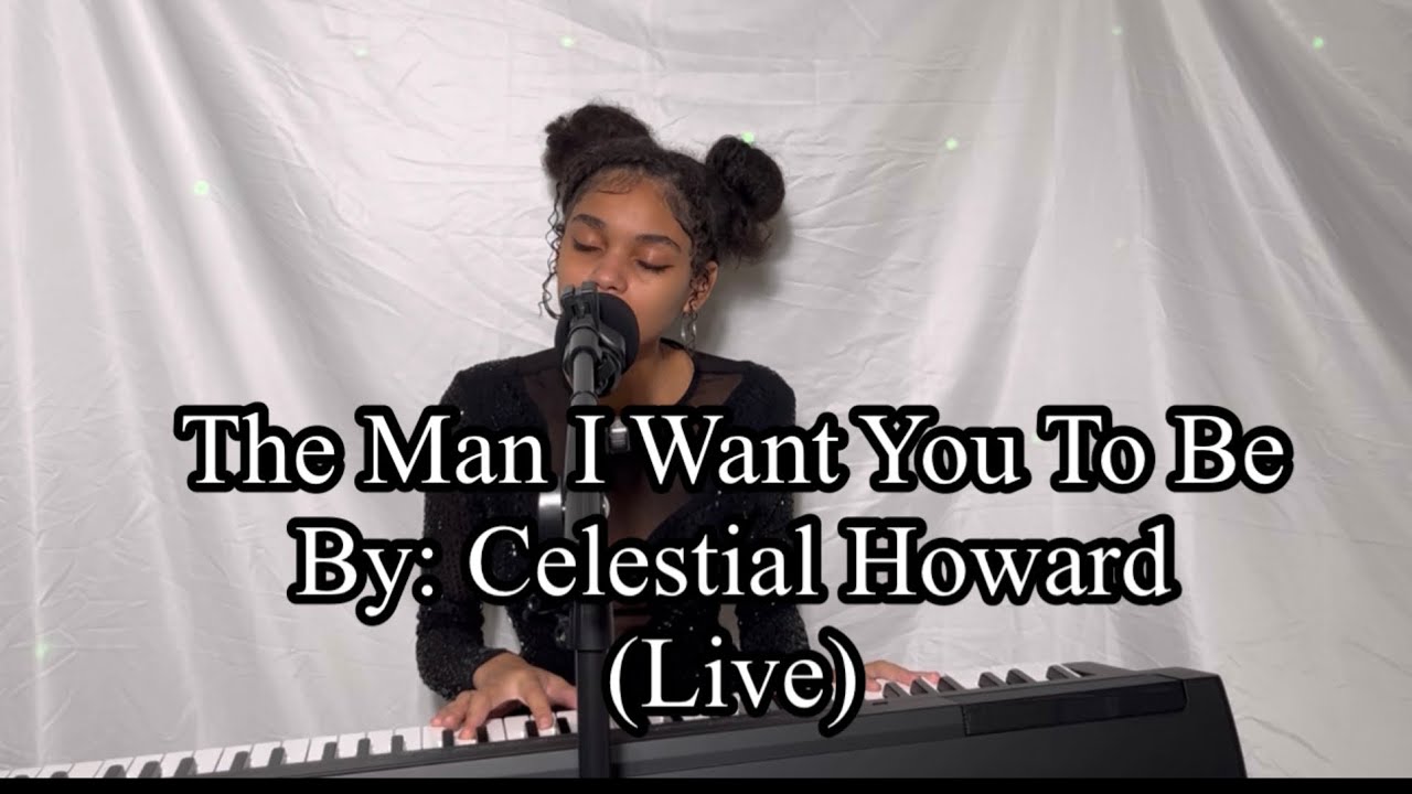 The Man I Want You To Be (Live) Celestial Howard 