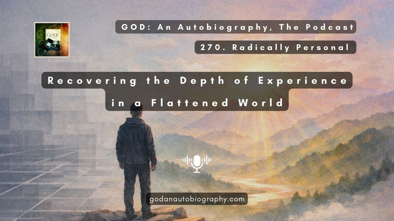 270. Recovering the Depth of Experience in a Flattened World- Radically Personal (FULL)