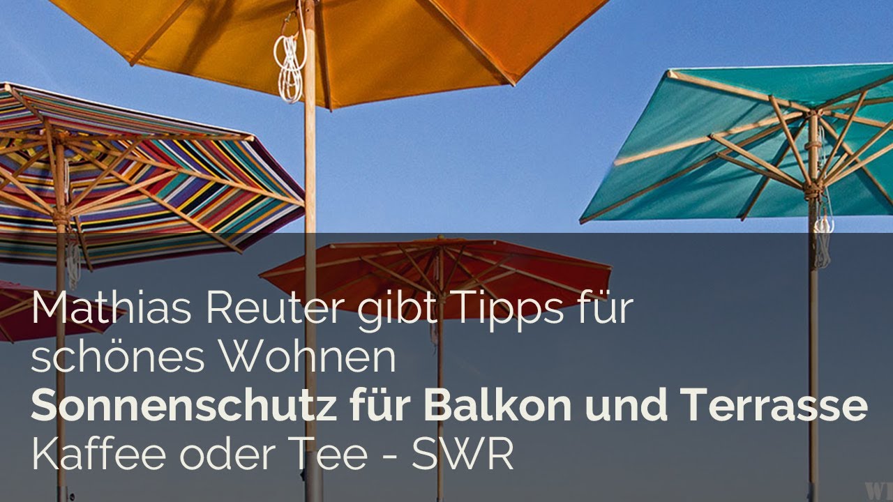 Sonnenschutz für Balkon und Terrasse. Mathias Reuter gibt Tipps für schönes Wohnen.