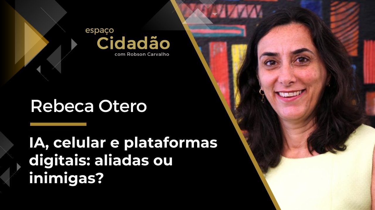 Rebeca Otero  | IA, celular e plataformas digitais: aliadas ou inimigas?