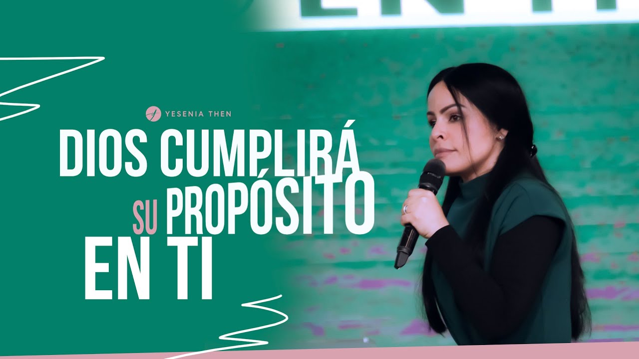DIOS CUMPLIRÁ SU PROPÓSITO EN TI - Pastora Yesenia Then
