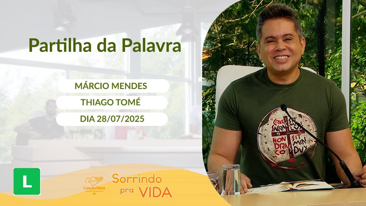 Sorrindo pra Vida - 28/07/2025 - Partilha da Palavra com Márcio Mendes