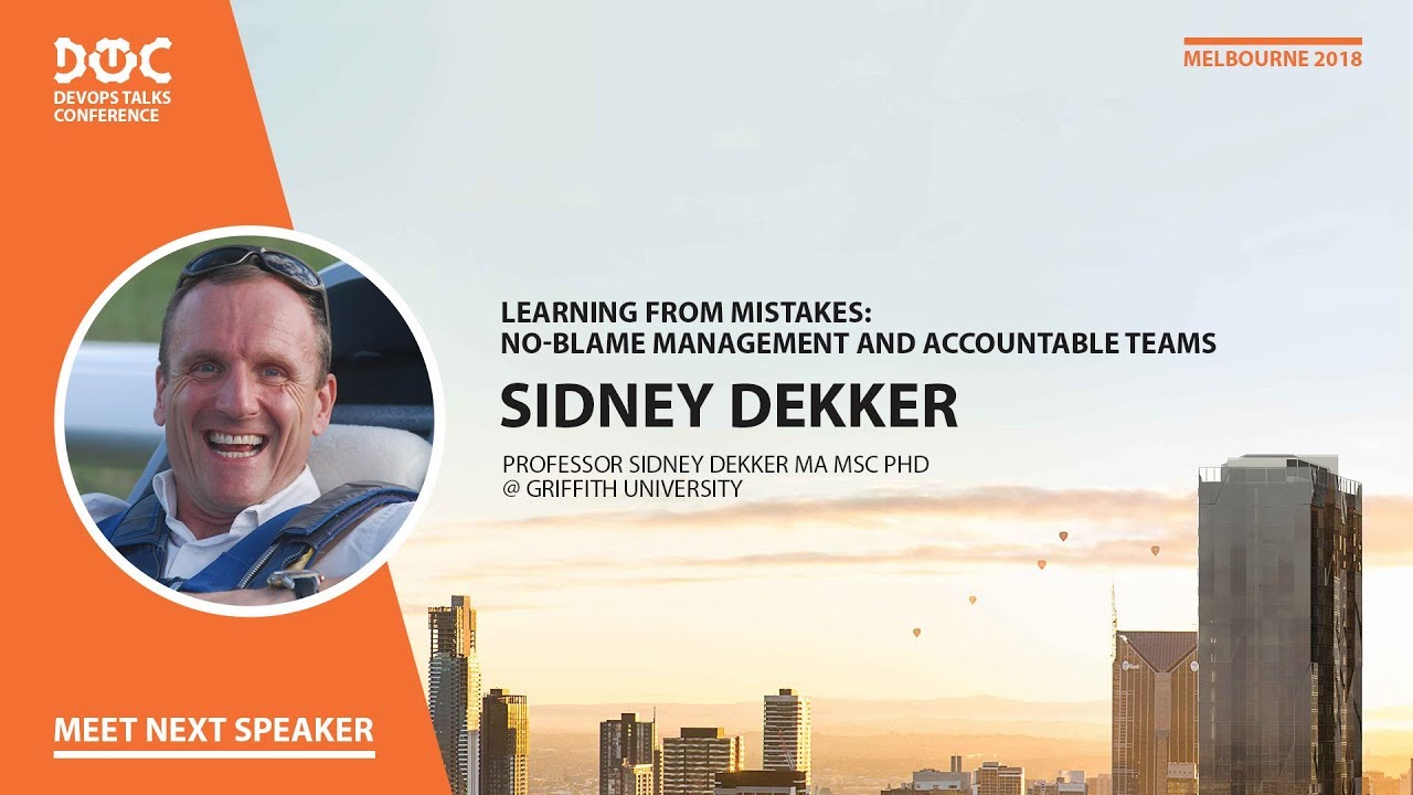 DevOps Talks 2018. Sidney Dekker: Learning from mistakes: No-blame management and accountable teams.