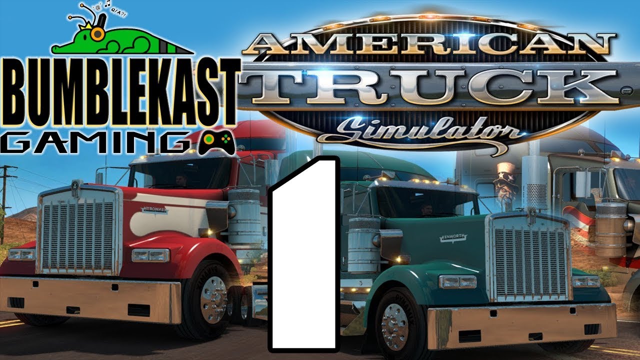 American Truck Simulator: Gettin' On the Road - PART 1 - BumbleKast Gaming