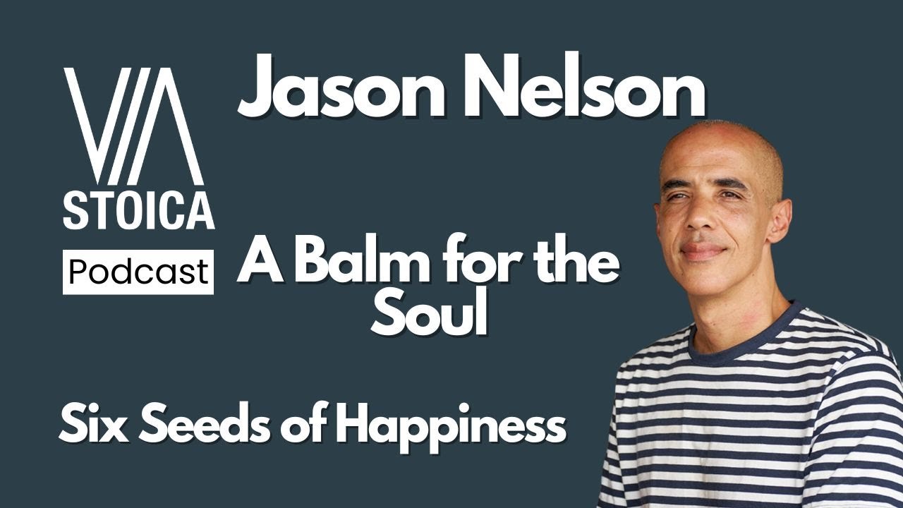 A Stoic Conversation with Jason Nelson: Six Seeds for a Happier Life
