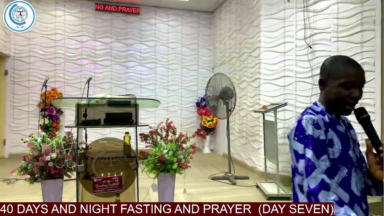 40 DAYS AND NIGHT FASTING AND PRAYER. (DAY SEVEN)