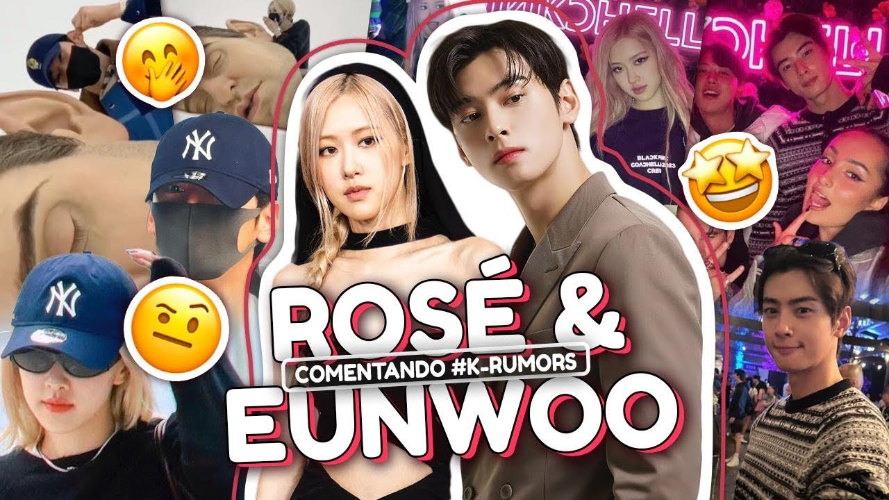 K-RUMOR #13: ROSÉ E EUNWOO ESTÃO NAMORANDO?