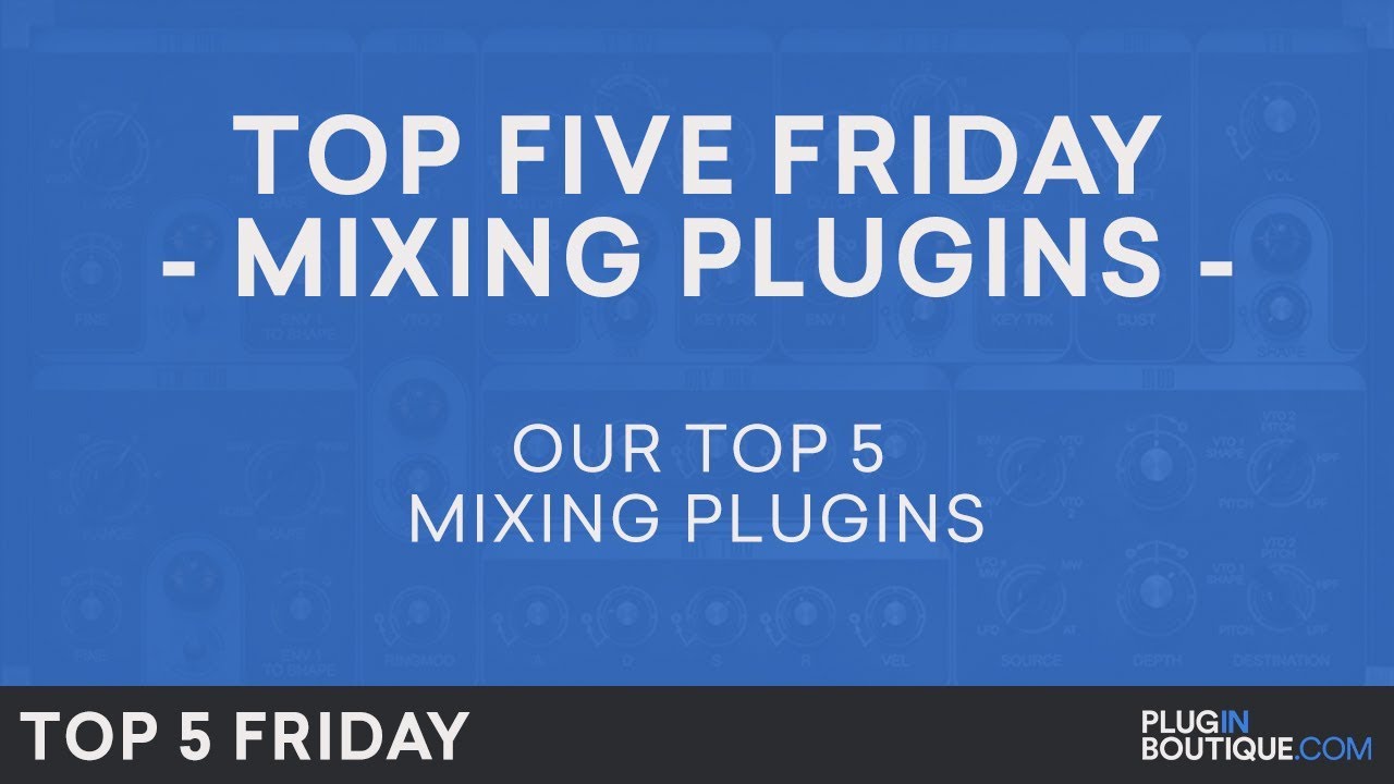 Best Mixing Software Plugins VST 2018 | Top Five Friday | Free Trials