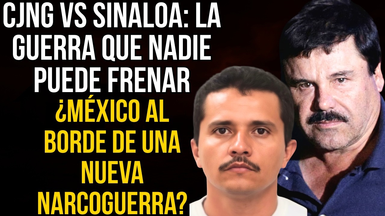 CJNG vs CARTEL DE SINALOA: ¿SE VIENE UNA NUEVA GUERRA?