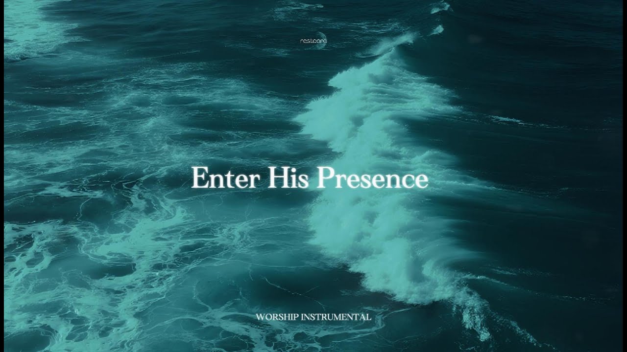 ENTER HIS PRESENCE &ndash; Calm Soaking Worship Music for Prayer & Rest