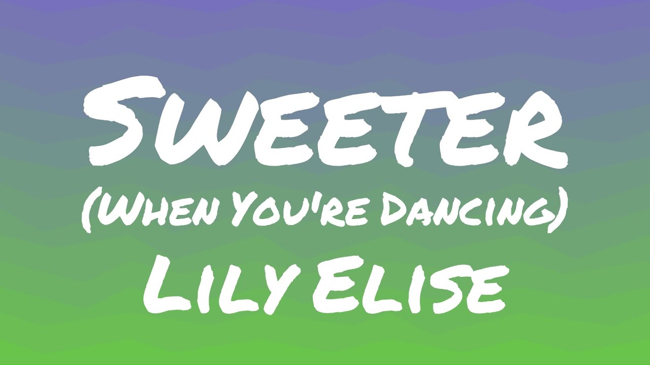 Lily Elise - Sweeter (From 