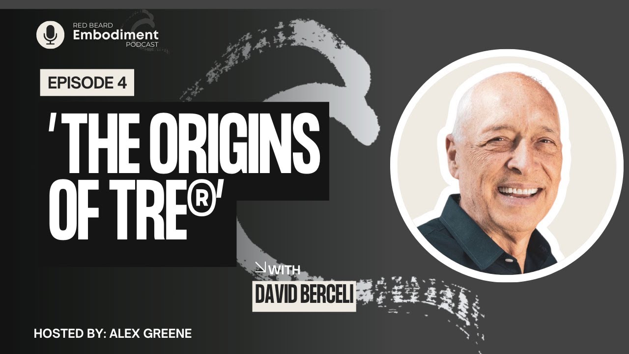 E4 - The Origins of TRE® with David Berceli, Ph.D.