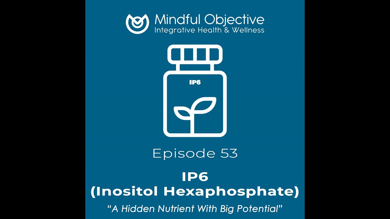 53 – IP6 - A Hidden Nutrient With Big Potential