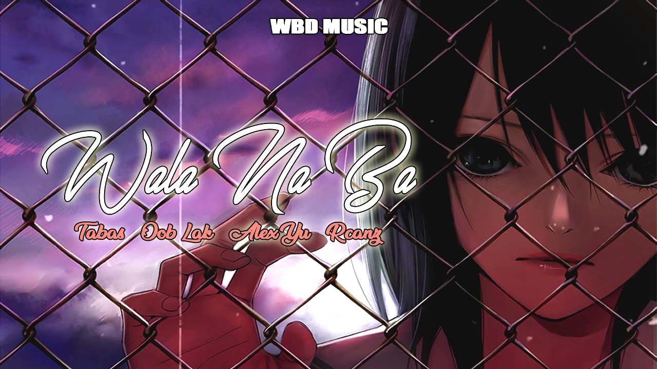 WALA NA BA - Tabas, oob Lak, Alex Yu, Rcanz (WBD MUSIC)