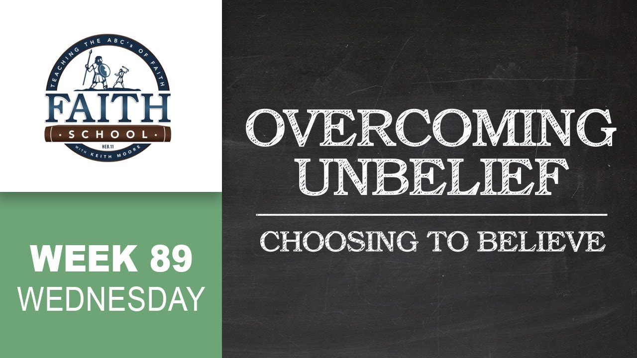 Wednesday - Overcoming Unbelief, Choosing to Believe