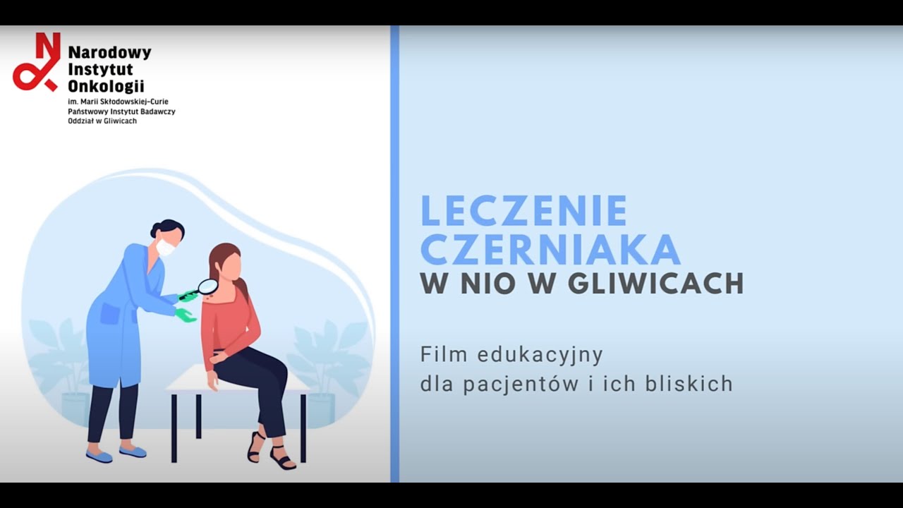 Czerniak. Jak go leczą w Narodowym Instytucie Onkologii w Gliwicach. Reportaż Moniki Rachtan