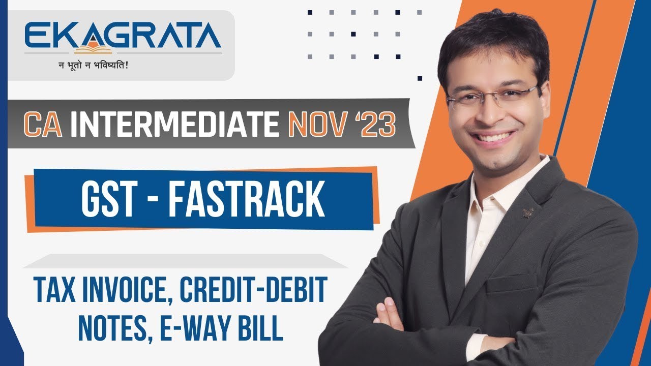 CA Inter Nov'23 | GST FastTrack - Tax Invoice, Credit-Debit Notes, E-Way Bill | CA. Nishant Kumar