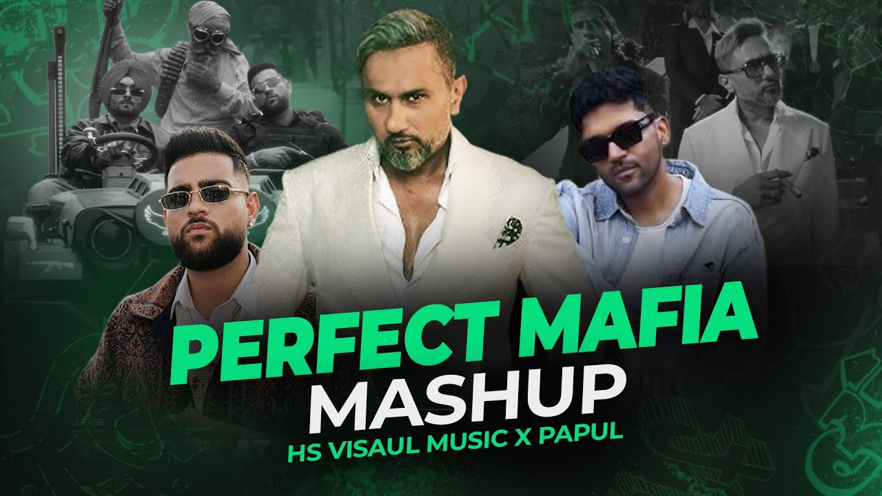 PERFECT MAFIA (HIP POP) Mashup | Yo Yo Honey Singh | Guru Randhawa | Karan Aujla | HS Visual x Papul