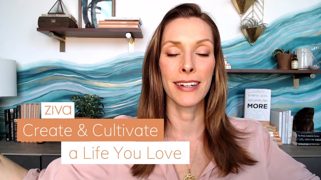 How to Cultivate a Life You Love | Ziva Meditation