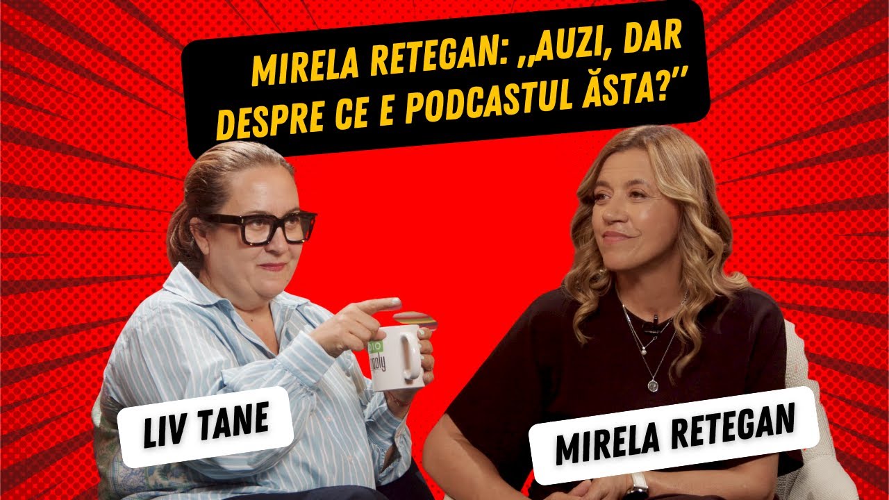 Mirela Retegan: &bdquo;Auzi, dar despre ce e podcastul&nbsp;ăsta?&rdquo;