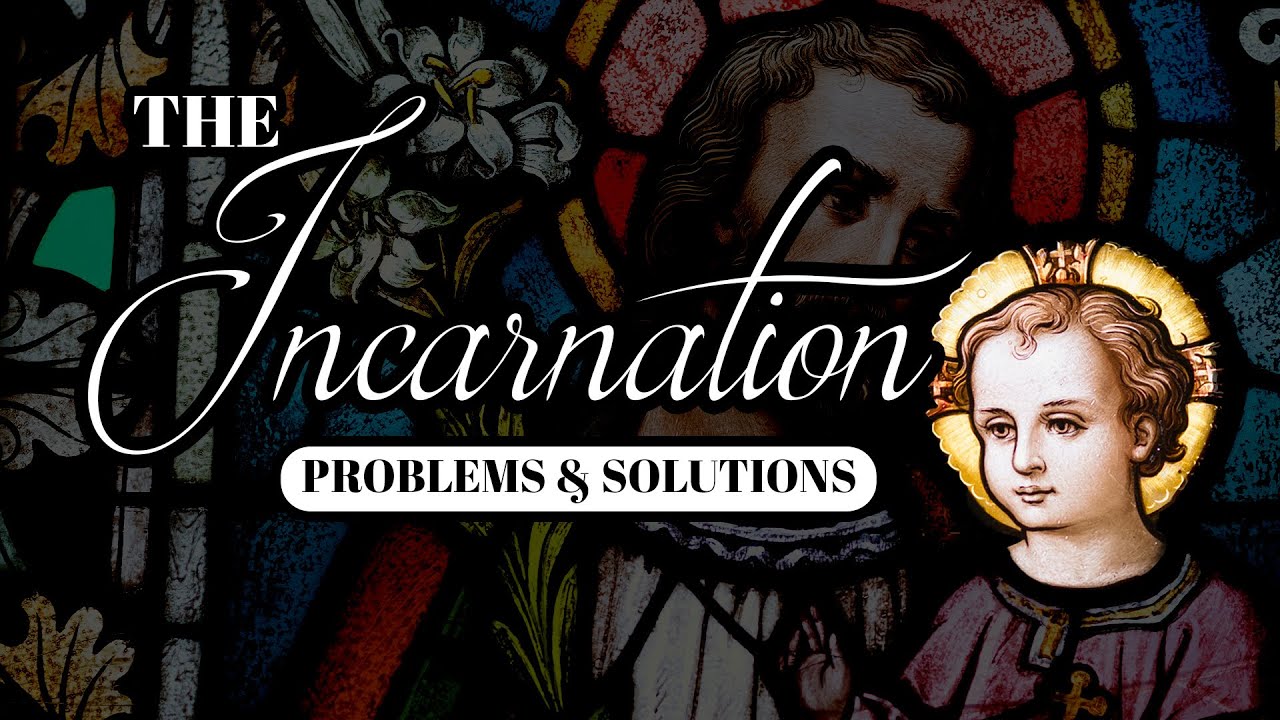 The Incarnation: Problems & Solutions