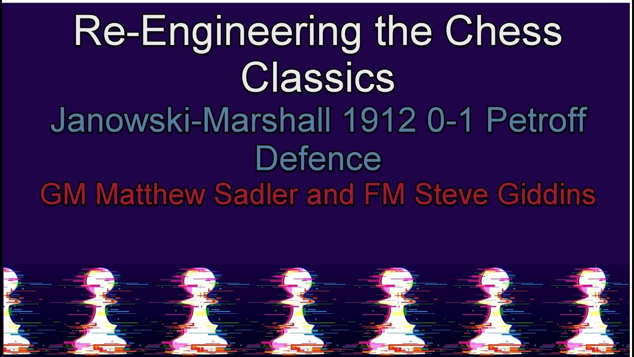 Re-Engineering the Chess Classics: Janowski-Marshall 1912 0-1 Petroff Defence