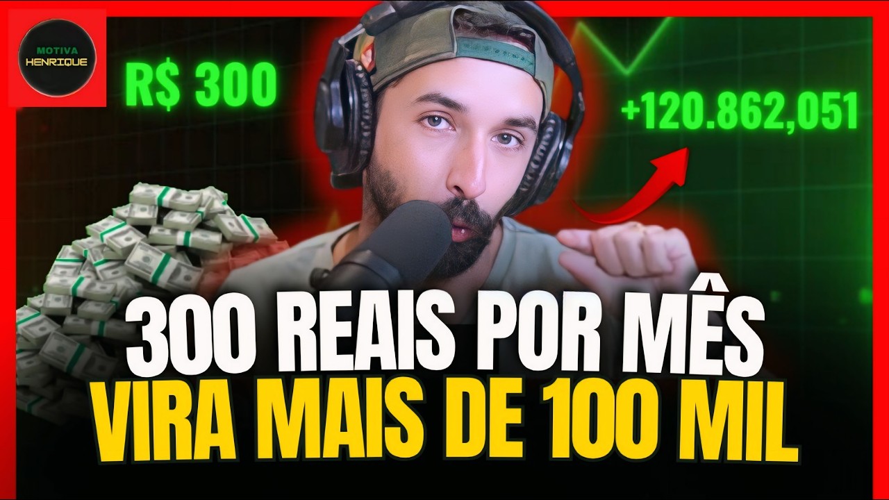 COMO INVESTIR 300 REAIS PARA CHEGAR NOS 100 MIL