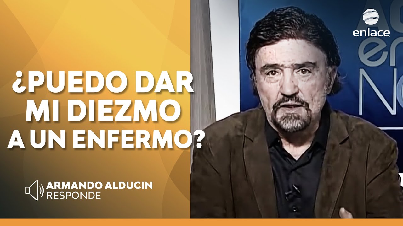 Armando Alducin - ¿Puedo dar mi diezmo a un enfermo? - Armando Alducin responde - Enlace TV