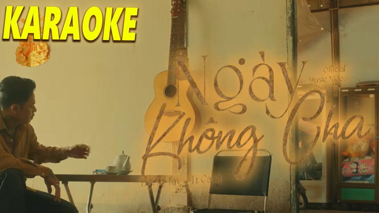 Karaoke Ng&agrave;y Kh&ocirc;ng Cha - Đ&ocirc;ng T&acirc;y ~ trời l&agrave;m cha con xa c&aacute;ch nơi cha về l&agrave; c&otilde;i &acirc;m u